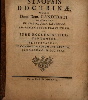 Synopsis doctrinae, quam dd. candidati ad supremam in theologia lauream aspirantes in praestituto ex iure ecclesiastico tentamine propugnabunt