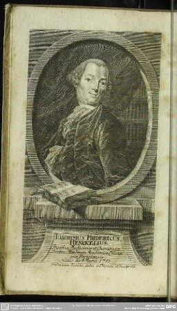 Ioachimus Fridericus Henckelius. Prussus, Medicinae et Chirurgiae Doctor, Membrum Academiae Chirurgiae Parisiensis. Natus die 4. Martii 1712. Fridericus Kauke, delin. ad Vivum et Sculpsit