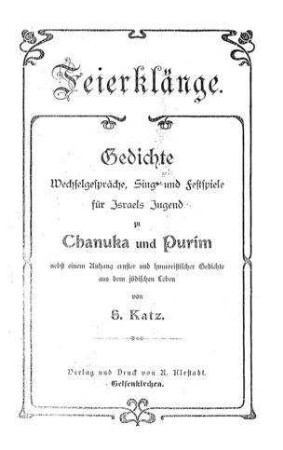 Feierklänge : Gedichte, Wechselgespräche, Sing- und Festspiele für Israels Jugend zu Chanuka und Purim ; nebst einem Anhang ernster und humoristischer Gedichte aus dem jüdischen Leben / von S. Katz