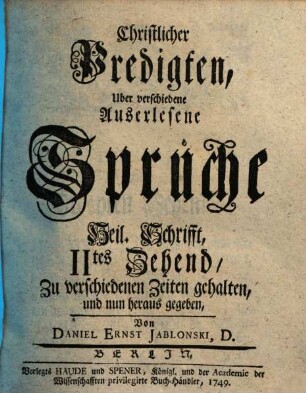 Christliche Predigten über verschiedene Auserlesene Sprüche, Heil. Schrifft : zu verschiedenen Zeiten gehalten, 2