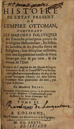 Histoire de l'état présent de l'Empire Ottoman : contenant les maximes politiques des Turcs ..., 2. - 316 S. : 3 Ill.