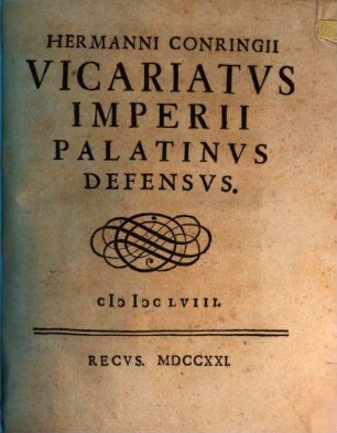 Hermanni Conringii Vicariatvs Imperii Palatinvs Defensvs. MDCLVIII.