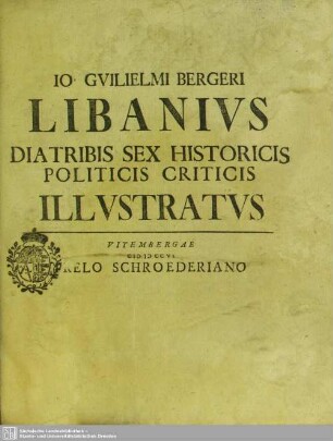 Jo Guilielmi Bergeri Libanius Diatribis Sex Historicis Politicis Criticis Illustratus