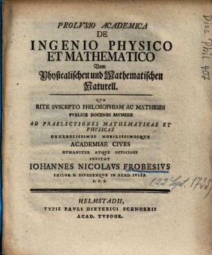 Prolvsio Academica De Ingenio Physico Et Mathematico = Vom Physicalischen und Mathematischen Naturell
