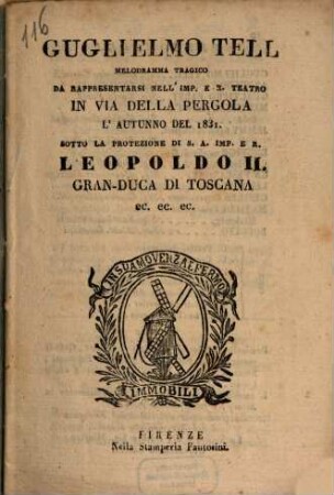 Guglielmo Tell : melodramma tragico ; da rappresentarsi nell'Imp. e R. Teatro in Via della Pergola l'autunno del 1831