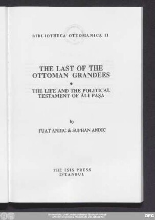 The last of the Ottoman grandees : the life and the political testament of Âli Paşa