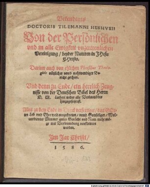 Bekendtnis Doctoris Tilemanni Heshusii Von der Persönlichen und in alle Ewigkeit unzertrennlichen Vereinigung beyder Naturen in JHesu CHristo : Darinn auch von etzlichen Phrasibus Theologicis nützlicher und nohtwendiger Bericht gethan ...
