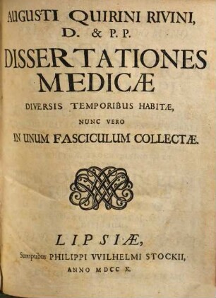 Augusti Quirini Rivini, ... Dissertationes medicae : diversis temporibus habitae, nunc vero in unum fasciculum collectae
