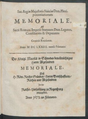 Sac. Regiae Maiestatis Sueciae Dnn. Plenipotentiariorum Memoriale, Ad Sacri Romani Imperii Statuum Dnn. Legatos, Consiliarios & Deputatos In Comitiis Ratisbonae : Anno MDCLXXIII. mense Februario
