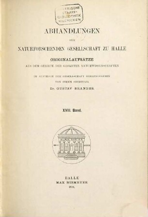 Abhandlungen der Naturforschenden Gesellschaft zu Halle. 18. 1894