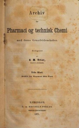 Archiv for pharmacie og technisk chemie med deres grundvidenskaber, 25. 1871