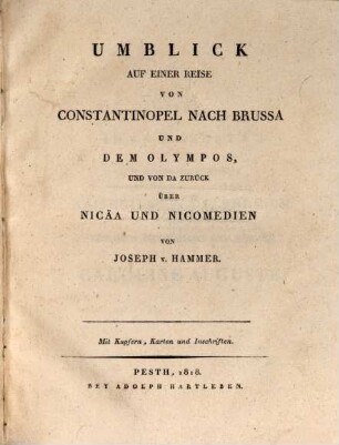 Umblick auf einer Reise von Constantinopel nach Brussa und dem Olympos, und von da zurück über Nicäa und Nicomedien : Mit Kupfern, Karten und Inschriften