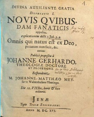 Disputatio I. novis quibusdam fanaticis opposita explicationem dicti I. Joh. 3, 9. Omnis qui natus est ex Deo, peccatum non facit, &c. continens