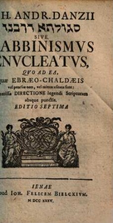 Ioh. Andr. Danzii Segolta da-rabānān Sive Rabbinismvs Envcleatvs : Qvo Ad Ea, quae Ebraeo-Chaldaeis vel prorsus non, vel minus usitata sunt: Praemissa Directione legendi Scripturam absque punctis