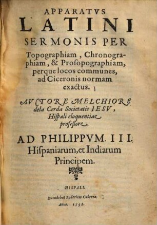 Apparatus Latini Sermonis Per Topographiam, Chronographiam, & Prosopographiam, perque locos commumes, ad Ciceronis normam exactus