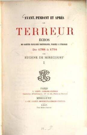 Avant, pendant et après la terreur : échos des gazettes françaises indépendantes, publiées a l'étranger de 1788 à 1794. 1