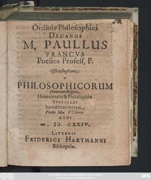 Ordinis Philosophici Decanus M. Paullus Francus Poesios Profess. P. Officio flagitante ad Philosophicorum Honorum insignia ... invitat