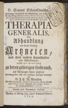 [Hauptbd.]: D. Samuel Schaarschmidts ... Therapia Generalis, oder Abhandlung von denen üblichen Artzneien, nach ihren wahren Eigenschaften und Würckungen, nebst der Anweisung zu deren gehörigen Gebrauch. [Hauptbd.]