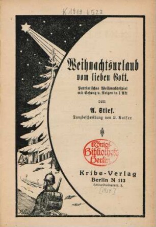 Weihnachtsurlaub vom lieben Gott : patriotisches Weihnachtsspiel mit Gesang u. Reigen in 1 Akt