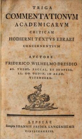 Triga commendationum academicarum, criticam hodierni textus Ebraei concernentium
