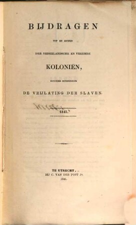 Bijdragen tot de kennis der Nederlandsche en vreemde kolonien, bijzonder betrekkelijk de vrijlating der slaven. 1845