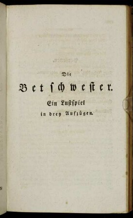 Die Betschwester. Ein Lustspiel in drey Aufzügen.