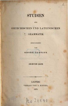 Studien zur griechischen und lateinischen Grammatik. 6. 1873