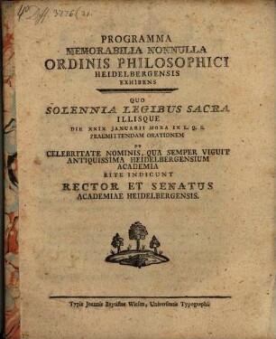 Programma, memorabilia nonnulla Ordinis Philosophici Academiae Heidelbergensis exhibens : Quo solennia Legibus sacra ... rite indicunt Rector et Senatus Academiae Heidelbergensis