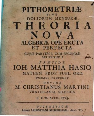 Pithometriae sive doliorum mensurae theoria nova algebrae ope eruta et perfecta : cuius partem I. cum secundae sectione I praeside Ioh. Matthia Hasio ... publice proponet auctor M. Christianus Martini