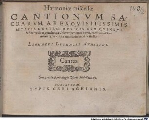 Harmoniae miscellae CANTIONVM SACRARVM, AB EXQVISITISSIMIS AETATIS NOSTRAE MVSICIS CVM QVINQVE & Sex vocibus concinnatae, pleraeque omnes novae, necdum in Germania typis scriptae