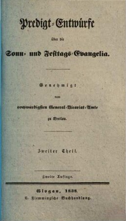 Predigt-Entwürfe über die Sonn- und Festtags-Evangelia : genehmigt vom hochwürdigsten General-Vicariat-Amt zu Breslau, 2