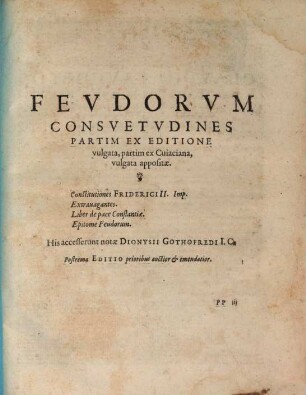 Corpvs Ivris Civilis : In IV. partes distinctum. [4], Fevdorvm Consvetvdines Partim Ex Editione vulgata, partim ex Cuiaciana, vulgata appositae ...