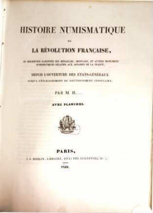 Histoire numismatique de la Revolution française : ou description raisonnée des médailles, monnaies, et autres monumens numismatiques relatifs aux affaires de la France, depuis l'ouverture des états-généraux jusqu'a l'établissement du gouvernement consulaire, [1]