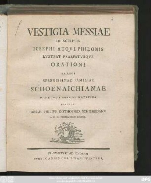 Vestigia Messiae In Scriptis Iosephi Atqve Philonis Lvstrat Praefatvrqve Orationi Ex Lege Serenissimae Familiae Schoenaichianae D. XII. Ivlii Hora XI. Matvtina