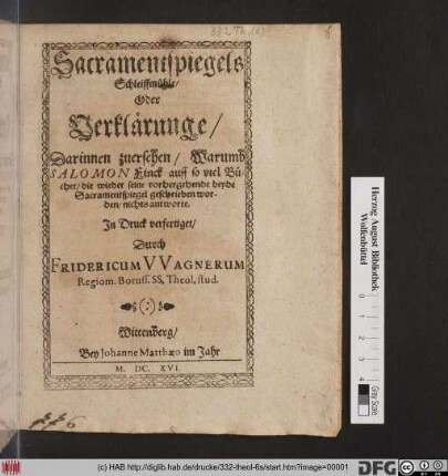 Sacramentspiegels Schleiffmühle/ Oder Verklärunge : Darinnen zuersehen/ Warumb Salomon Finck auff so viel Bücher/ die wieder seine vorhergehende beyde Sacramentspiegel geschrieben worden/ nichts antworte