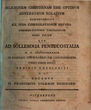 Religionem christianam esse optimam adversarum solatium demonstratur ex ipsa consolationis natura : Commentat. theol., [1,1]. (1789)