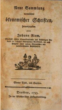 Neue Sammlung vermischter ökonomischer Schriften : wobey einige Bienenabhandlungen, 4. 1793