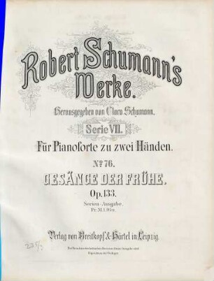 Robert Schumann's Werke, 7,76. = 7,6,38. Bd. 6, Nr. 38. Gesänge der Frühe : 5 Stücke ; op. 133