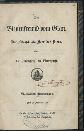 Der Bienenfreund vom Glan : der Mensch als Herr der Biene oder: die Quintessenz der Bienenzucht
