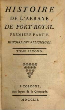 Histoire De L'Abbaye De Port-Royal, 2. Premiere Partie. Histoire Des Religieuses