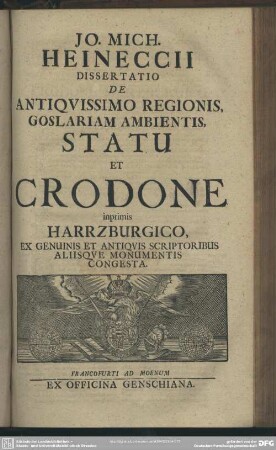 Jo. Mich. Heineccii Dissertatio De Antiquissimo Regionis, Goslariam Ambientis, Statu Et Crodone inprimis Harzburgico