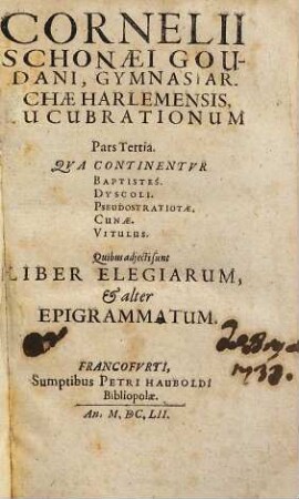 Terentius Christianus seu comoediae sacrae : tribus partibus distinctae, Terentiano stylo, 3. Qua continentur Baptistes. Dyscoli. Pseudostratiotae. Cunae. Vitulus : quibus adiecti sunt liber elegiarum, & alter epigrammatum