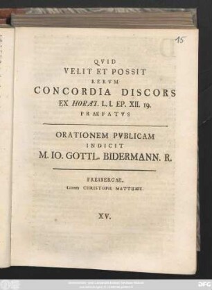 Qvid Velit Et Possit Rervm Concordia Discors Ex Horat. L. I. Ep. XII. 19. Praefatvs Orationem Pvblicam Indicit M. Io. Gottl. Bidermann. R.