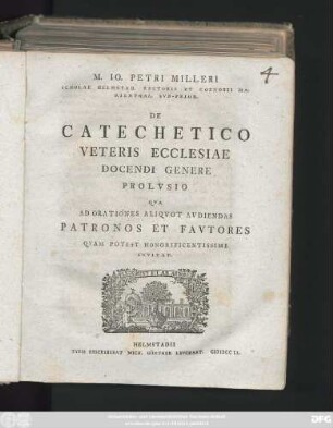 M. Io. Petri Milleri Scholae Helmstad. Rectoris Et Coenobii Marienthal. Svb-Prior. De Catechetico Veteris Ecclesiae Docendi Genere Prolvsio Qva Ad Orationes Aliqvot Avdiendas Patronos Et Favtores Qvam Potest Honorificentissime Invitat