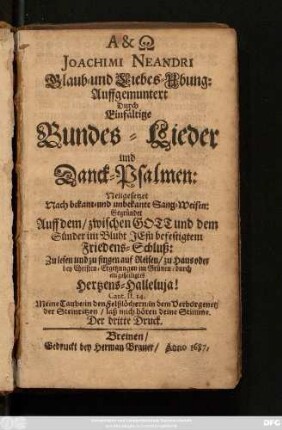 Joachimi Neandri Glaub- und Liebes-Ubung : Auffgemuntert Durch Einfältige Bundes-Lieder und Danck-Psalmen: Neugesetzet Nach bekant- und unbekante Sang-Weisen ...