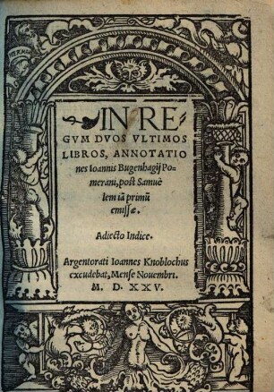 In Regvm Dvos Vltimos Libros, Annotationes Ioannis Bugenhagij Pomerani : post Samuelem ia[m] primu[m] emissae. Adiecto Indice