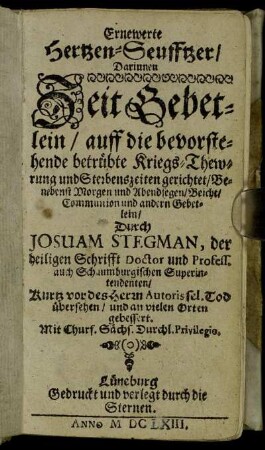 Ernewerte Hertzen-Seufftzer : Darinnen ZeitGebetlein/ auff die bevorstehende betrübte Kriegs-Thewrung und Sterbenszeiten gerichtet