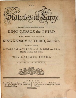 The statutes at large : from the ... year of the reign of ... to the ... year of the reign of ... 13. 1777/80 (1780)