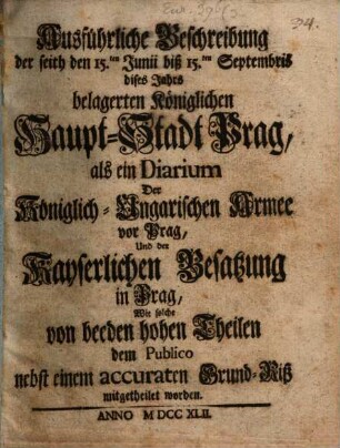 Ausführliche Beschreibung der ... belagerten Kön. Haupt-Stadt Prag