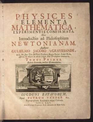 Physices elementa mathematica, experimentis confirmata sive introductio ad philosophiam Newtonianam; Tom. 1